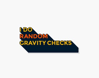 I do random gravity checks Cool Trending Funny Stickers Sarcastic