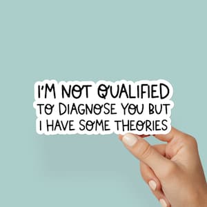 Not Qualified to Diagnose You Funny Sticker, Sarcastic Stickers, Funny Stickers, Tumbler Sticker Funny Sticker, Water Resistant Sticker