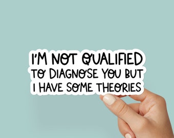 Not Qualified to Diagnose You Funny Sticker, Sarcastic Stickers, Funny Stickers, Tumbler Sticker Funny Sticker, Water Resistant Sticker