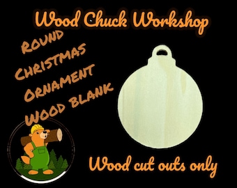 May include: A round wooden ornament blank, perfect for crafting Christmas decorations. The blank is unpainted and ready to be decorated. The image also includes the text "Wood Chuck Workshop" and "Wood cut outs only".