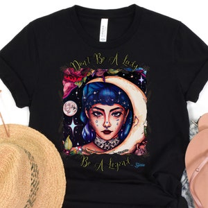 Don't Be a Lady Be a Legend unisex t-shirt - Concert Shirt - Festival Shirt - Celestial Shirt