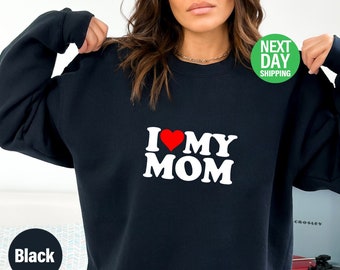 I Love My Mom Sweatshirt and hoodie, I Heart My Mom Shirt, Mother&#39;s Day Tee Shirt, Mothers Gift, Mom Shirt For Her, New mom Tee -CFF16