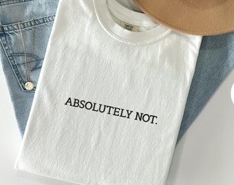 Embroidered Comfort Colors 'Absolutely Not' Sarcastic Shirt