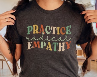 Retro Empathy Shirt for Teacher 'Practice Radical Empathy' Shirt for Mom T shirt Social Justice Shirt for Her Gift for Teacher Appreciation