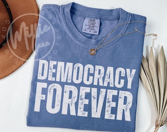 Democracy Forever Tee, Comfort Colors® Pro-Democracy Protest Shirt, Positive Patriotic Voter Tshirt