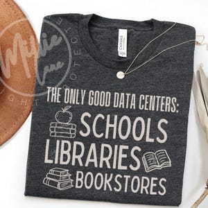The Only Good Data Centers Shirt, Schools Libraries Tee, Teacher Librarian Gift, Book Lover Gift, Bookish Tee, Protest T-shirt