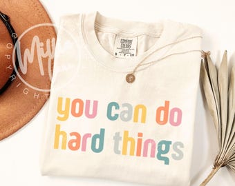 Comfort Colors® You Can Do Hard Things Shirt, Inspirational Teacher Tee, Motivational Counselor Gift, Therapist Mental Health Month T-shirt