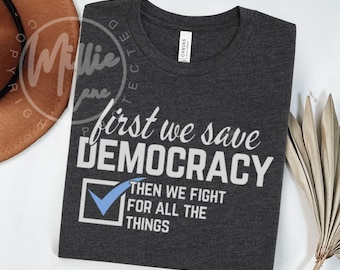 First We Save Democracy Shirt, 2026 Elections Tee, Blue Voter Activist Gift, Democracy Voting Apparel