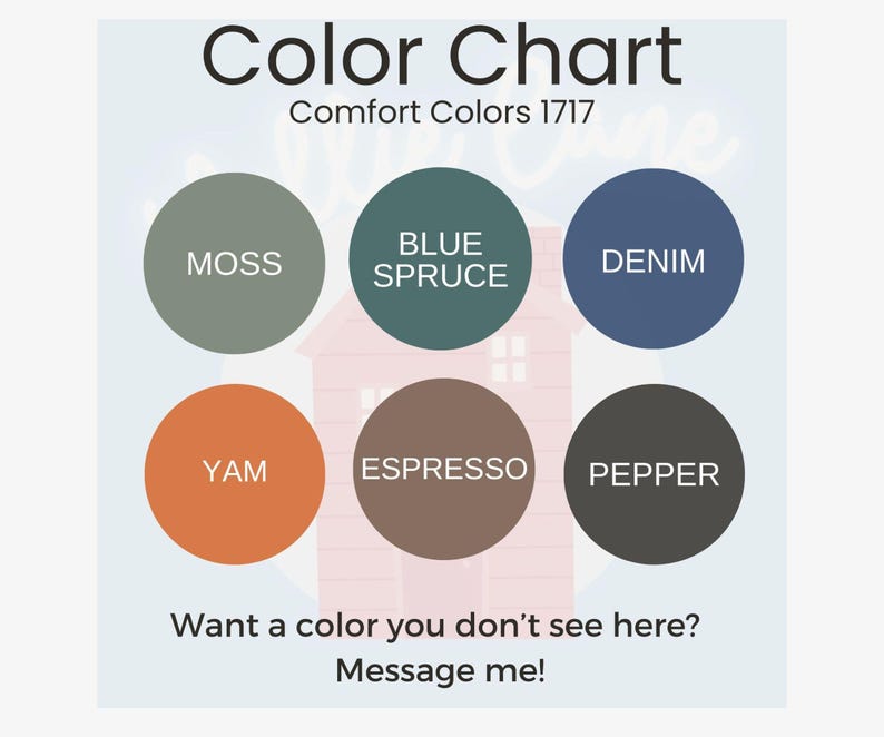 Peut inclure: Un nuancier avec six pastilles de couleurs circulaires &eacute;tiquet&eacute;es : Moss, Blue Spruce, Denim, Yam, Espresso et Pepper. Le texte "Color Chart" et "Comfort Colors 1717" sont en haut. Le texte "Want a color you don't see here? Message me!" est en bas.