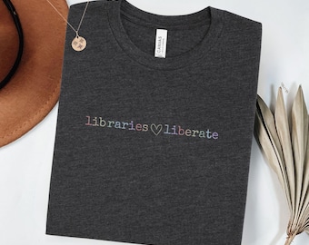 Libraries Liberate Shirt, Rainbow Library Support Tee, Book Lover Gift, Librarian Shirt, Bookworm Reader Birthday Gift