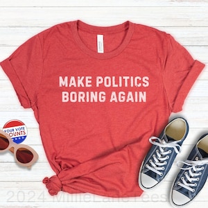 Make Politics Boring Again Shirt, Subtle Democrat TShirt, Voter Activism Gift, Democratic Voter Tee, Positive Political Shirts