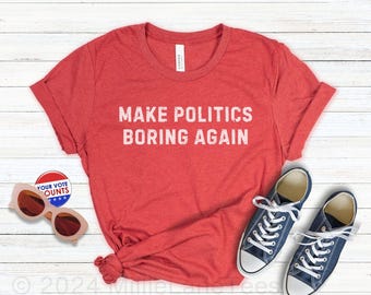 Make Politics Boring Again Shirt, Subtle Democrat TShirt, Voter Activism Gift, Democratic Voter Tee, Positive Political Shirts