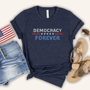 Democracy Forever, Pro-Democracy Shirt, Vote for Democracy, Positive Patriotism Tshirt, Positive Election Vibes, Democracy Tee, USA Voter