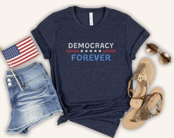 Democracy Forever, Pro-Democracy Shirt, Vote for Democracy, Positive Patriotism Tshirt, Positive Election Vibes, Democracy Tee, USA Voter