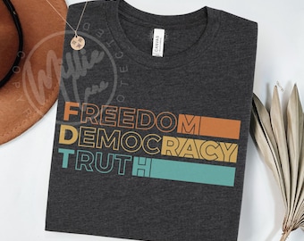 Subtle FDT Anti-Trump T-Shirt: Freedom Democracy Truth Shirt, Protest Tee