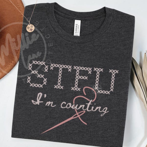 Funny Cross Stitching Shirt, I'm Counting Cross Stitch TShirt, Cross Stitch Lover Tee, Sassy Stitching Mom Gift, Best Friend Birthday