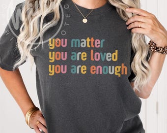 Comfort Colors® You are Enough Shirt, Positive Message Tee, Counselor Gift, Vintage Style Kindness Shirt, Teacher Mental Health Tshirt
