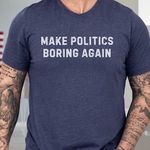2026 Elections Make Politics Boring Again Shirt, Pro-Democracy Tshirt, Voter Activism Gift, Non-Partisan Political Tee