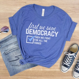 First We Save Democracy Shirt, 2026 Elections Positive Patriotism Tshirt, Blue Voter Activist Gift, Vote for Democracy Voting Apparel