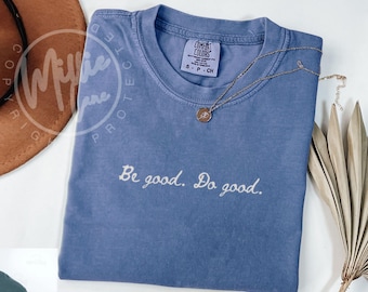 Comfort Colors® Inspirational Be Good Do Good Shirt, Unisex-Baumwoll-T-Shirt, inspirierende Freundlichkeitsgeschenk und positive Botschaft Tshirt
