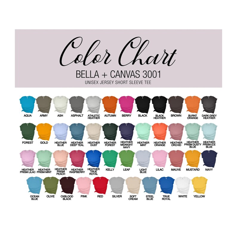May include: Color chart for Bella + Canvas 3001 unisex jersey short sleeve t-shirts. The chart shows 36 different color options, including aqua, army, ash, asphalt, athletic heather, autumn, berry, black, black heather, brown, burnt orange, dark grey heather, forest, gold, heather blue, heather deep teal, heather dust, heather forest, heather midnight navy, heather mint, heather orange, heather orchid, heather prism blue, heather prism ice blue, heather prism lilac, heather prism peach, heather raspberry, heather true royal, kelly, leaf, light blue, lilac, mauve, mustard, navy, ocean blue, olive, oxblood black, pink, red, silver, soft cream, steel blue, true royal, white, and yellow.