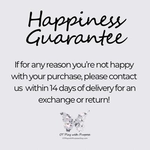 May include: Happiness Guarantee text with a silver glitter butterfly graphic. The text reads: If for any reason you're not happy with your purchase, please contact us within 14 days of delivery for an exchange or return! OT Play with Purpose OTPisywith Purpose Etsy.com