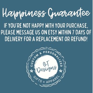 May include: A teal background with white text that reads "Happiness Guarantee." Additional text states, "If you're not happy with your purchase, please message us on Etsy within 7 days of delivery for a replacement or refund!" A circular logo reads "OT Designs."