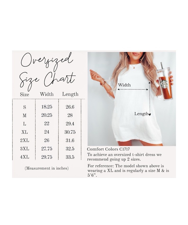 May include: Oversized t-shirt dress size chart with measurements in inches. The chart shows the width and length of the dress in sizes S through 4XL. The chart also includes the text "Comfort Colors C1717" and instructions on how to achieve an oversized fit.