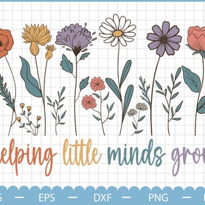 Helping Little Minds Grow Svg, Wildflowers Svg, Teacher Svg, Teacher Grow Svg, Back To School Svg, Teacher Life Svg
