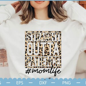 Straight Outta Patience Momlife Svg, Mothers Day Svg, Mom Life Svg, Mama Leopard Svg, Mothers Day Gift, Mama Svg File, Grandma Svg