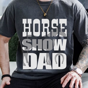 Horse Show Dad Svg, Fathers Day Svg, Dad Humor Svg, Dad Shirt Svg, Horse Dad Gifts, Barrel Racer, Funny Dad Svg, Gift For Horse Dad