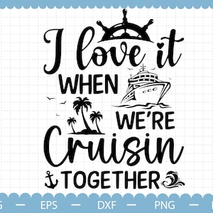 I Love It When We Were Cruisin together svg, Family Cruise SVG, summer svg, cruise svg, family holiday svg, summer holiday svg,