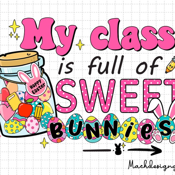 My Class is Full Of Sweet Bunnies Png, Hoppy Easter, Teacher Png, Easter Teacher, Easter Png, Easter Bunny, Easter Rabbit, Happy Easter Png