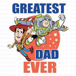 Greatest Dad Ever Svg, Fathers Day Svg, Best Dad Ever Svg, Happy Fathers Day, Toy Dad Svg, Cartoon Characters,Gift For Dad,Png Svg For Print