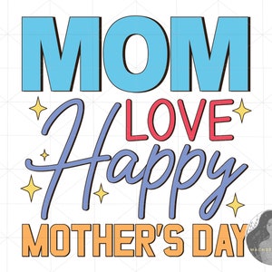Mom Love Happy Mother&#39;s Day Svg, Mom Svg, Mothers Day Svg, Mama Svg, Mom Life Svg, Mother Svg, Svg Files For Cricut, Grandmother Svg