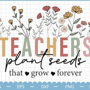 Les enseignants plantent des graines qui poussent pour toujours SVG, Svg de professeur, cadeaux d'appréciation de professeur, Svg de retour à l'école, Svg de règle des enseignants