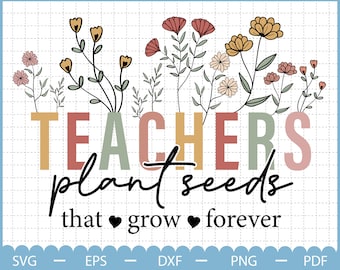Teachers Plant Seeds That Grow Forever SVG, Teacher Svg, Teacher Appreciation Gifts, Back To School Svg, Teachers Rule Svg