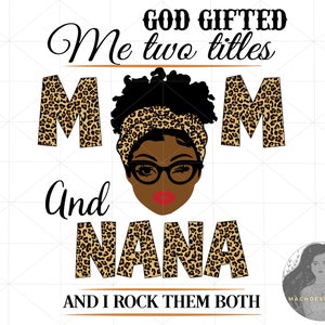 Nana Svg, Mothers Day Svg, Black Girl Svg, Mom Svg, Mama Svg, God schonk me twee titels moeder en Nana en ik rock ze allebei, Mom Life Svg