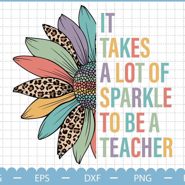 It Takes A Lot Of Sparkle To Be A Teacher Svg, Sunflower Teacher Svg, Retro Flower Teacher Svg, Teacher Svg, Back To School Svg