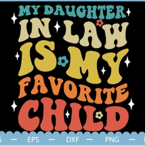 My Daughter In Law Is My Favorite Child Svg, Funny Family Humor, Father&#39;s Day Svg, Mom Shirt Svg, Future Mother In Law, Father in law gift