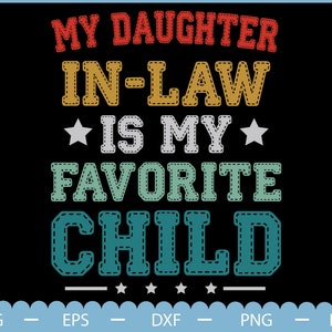 My Daughter In Law Is My Favorite Child Svg, Father&#39;s Day Svg, Mom Shirt Svg, Funny Family Humor, Father in law gift, Future Mother In Law