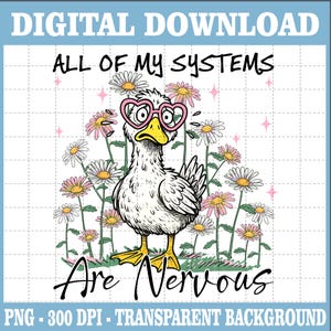Funny Nervous Duck Png, Mental Health Humor Png, All My Systems Are Nervous Png, Silly Goose Png, Anxious Goose Png, Funny Animal Shirt