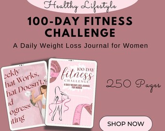 100-Day Fitness Challenge: A Daily Weight Loss Journal for Women - A Diet & Fitness Planner for Women - A Daily Fitness and Diet Tracker