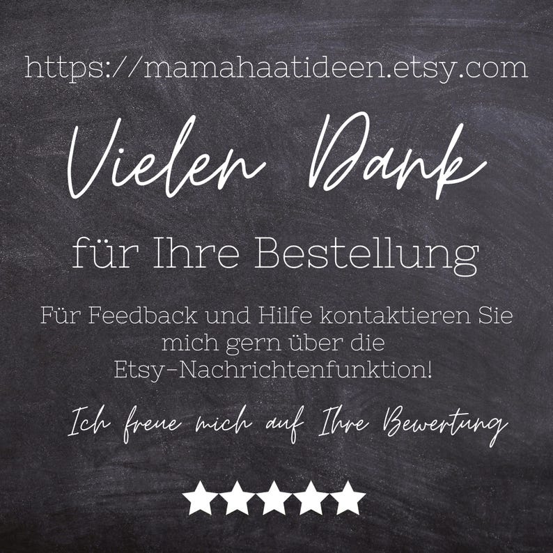 Puede incluir: Pizarra negra con texto blanco que dice "Vielen Dank f&uuml;r Ihre Bestellung" y "F&uuml;r Feedback und Hilfe kontaktieren Sie mich gern &uuml;ber die Etsy-Nachrichtenfunktion!" y "Ich freue mich auf Ihre Bewertung". Hay cinco estrellas blancas debajo del texto.