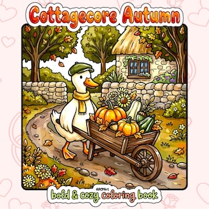 Puede incluir: Una página de libro para colorear titulada Cottagecore Autumn que muestra un pato blanco con gorra verde y bufanda amarilla, empujando una carretilla de madera llena de calabazas y girasoles en un camino junto a una casa de piedra.