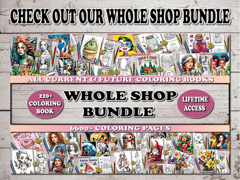 May include: A promotional image for a coloring book bundle. The image features a collection of coloring books with various illustrations. Text includes "CHECK OUT OUR WHOLE SHOP BUNDLE", "ALL CURRENT & FUTURE COLORING BOOKS", "WHOLE SHOP BUNDLE", and "LIFETIME ACCESS".