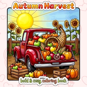 May include: A coloring book page titled Autumn Harvest featuring a red pickup truck filled with pumpkins, apples, and a cornucopia. Sunflowers stand behind a wooden fence under a bright yellow sun. The text reads Autumn Harvest and bold & cozy coloring book.