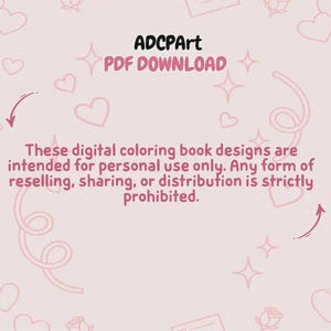 May include: A light pink background with hearts, roses, and stars. The text "ADCPArt PDF DOWNLOAD" is at the top. Below, the text reads: "These digital coloring book designs are intended for personal use only. Any form of reselling, sharing, or distribution is strictly prohibited."