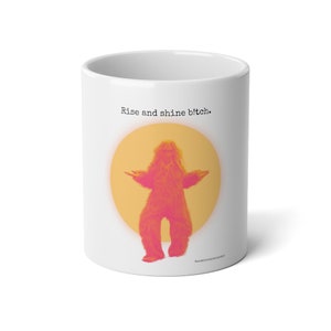 Rise and shine b!tch mug