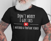 Funny BBQ T-Shirt, Don't Worry I Got This I Watched A YouTube Video, Gift For Men, Gift For Dad, Grilling Gift, Personalized Option